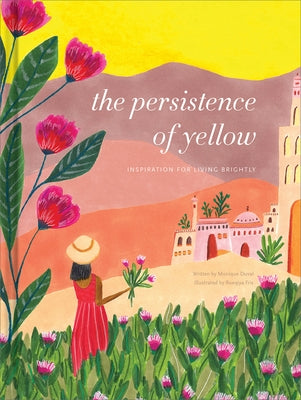 The Persistence of Yellow: Inspiration for Living Brightly by Duval, Monique