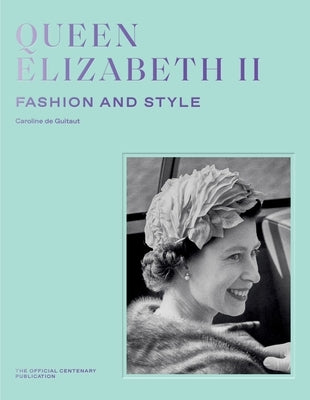Queen Elizabeth II: Fashion & Style by de Guitaut, Caroline