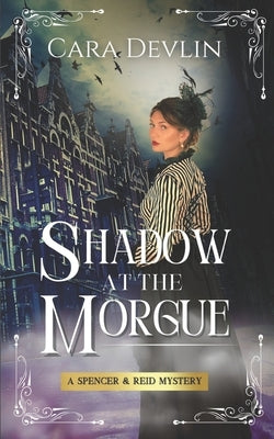 Shadow at the Morgue: A Spencer & Reid Mystery by Devlin, Cara