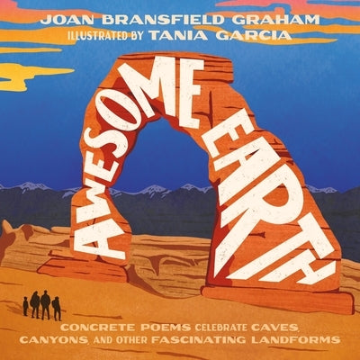 Awesome Earth: Concrete Poems Celebrate Caves, Canyons, and Other Fascinating Landforms by Graham, Joan Bransfield