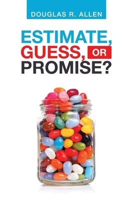 Estimate, Guess, or Promise? by Allen, Douglas R.