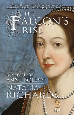 The Falcon's Rise: A novel of Anne Boleyn by Richards, Natalia