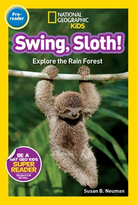 Swing, Sloth! (National Geographic Kids Readers, Pre-Reader): Explore the Rain Forest by Neuman, Susan B.