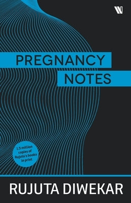 Pregnancy Notes: Before; During & After by Diwekar, Rujuta