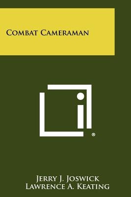 Combat Cameraman by Joswick, Jerry J.