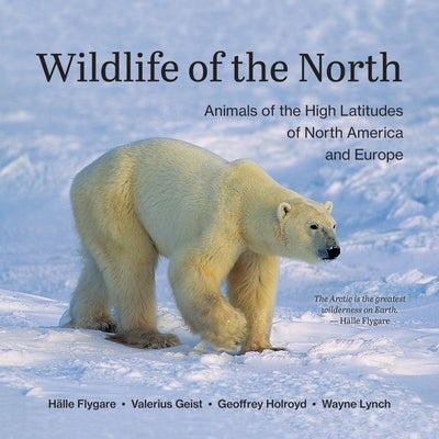 Wildlife of the North: Animals of the High Latitudes of North America and Europe by Flygare, H&#228;lle