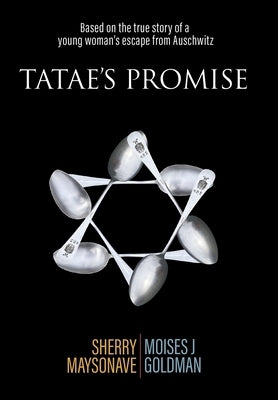 Tatae's Promise: Based on the true story of a young woman's escape from Auschwitz by Maysonave, Sherry