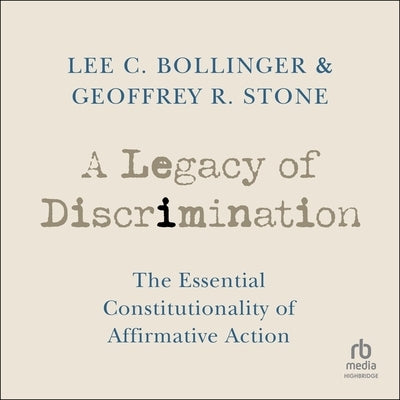 A Legacy of Discrimination: The Essential Constitutionality of Affirmative Action by Stone, Geoffrey R.