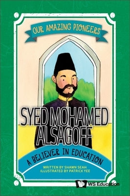 Syed Mohamed Alsagoff: A Believer in Education by Seah, Shawn Li Song