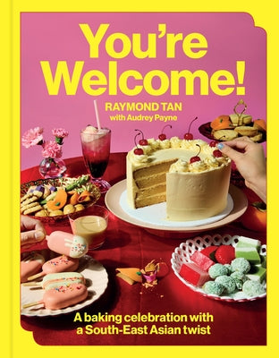 You're Welcome: A Baking Celebration with a South-East Asian Twist by Tan, Raymond