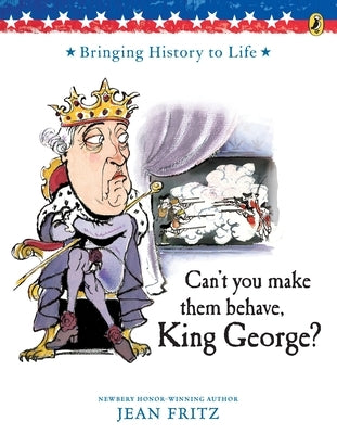 Can't You Make Them Behave, King George? by Fritz, Jean