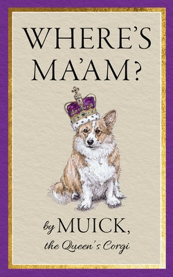 Where's Ma'am? by Muick the Queen's Corgi