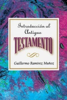 Introduccion Al Antiguo Testamento Aeth: Introduction to the Old Testament Spanish Aeth by Association for Hispanic Theological Edu