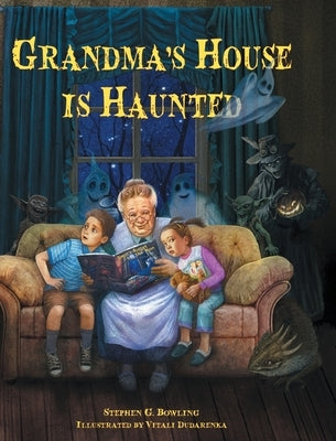 Grandma's House is Haunted by Bowling, Stephen G.