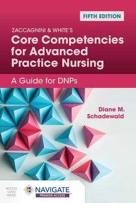 Zaccagnini & White's Core Competencies for Advanced Practice Nursing: A Guide for Dnps by Schadewald, Diane