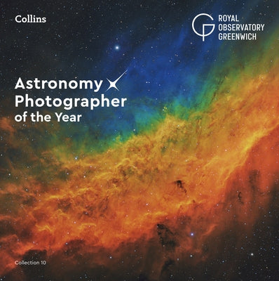Astronomy Photographer of the Year: Collection 10 by Royal Observatory Greenwich