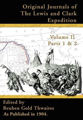 Original Journals of the Lewis and Clark Expedition: 1804-1806 by Thwaites, Reuben Gold