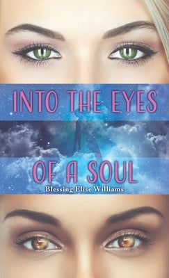 Into the Eyes of a Soul by Williams, Blessing Elise