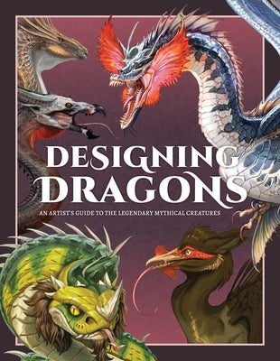 Designing Dragons: An Artist's Guide to the Legendary Mythical Creatures by Publishing