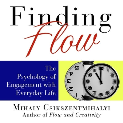 Finding Flow Lib/E: The Psychology of Engagement with Everyday Life by Csikszentmihalyi, Mihaly