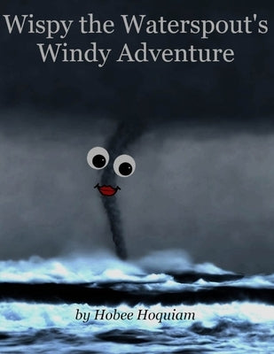 Wispy the Waterspout's Windy Adventure by Winkelman, Benjamin R.