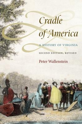 Cradle of America: A History of Virginia by Wallenstein, Peter