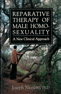 Reparative Therapy of Male Homosexuality: A New Clinical Approach by Nicolosi, Joseph