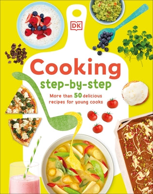 Cooking Step by Step: More Than 50 Delicious Recipes for Young Cooks by Smart, Denise