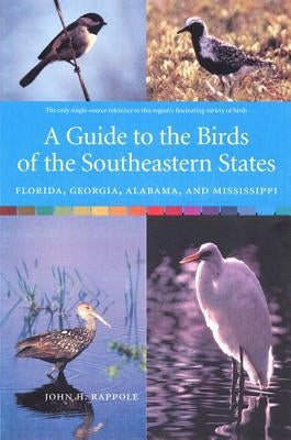 A Guide to the Birds of the Southeastern States: Florida, Georgia, Alabama, and Mississippi by Rappole, John H.