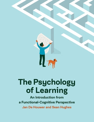 The Psychology of Learning: An Introduction from a Functional-Cognitive Perspective by de Houwer, Jan