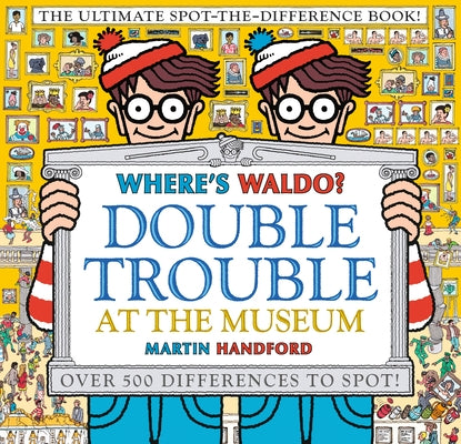 Where's Waldo? Double Trouble at the Museum: The Ultimate Spot-The-Difference Book: (A Compare-And-Find Activity Book with Over 500 Changes to Identif by Handford, Martin