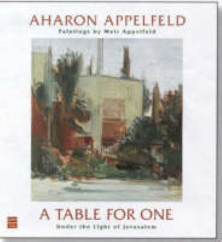 A Table for One: Under the Light of Jerusalem by Appelfeld, Aharon