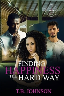 Finding Happiness the Hard Way by Johnson, Kale