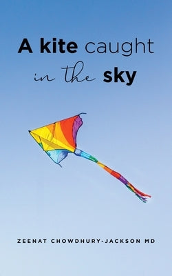 A Kite Caught in the Sky by Chowdhury-Jackson, Zeenat