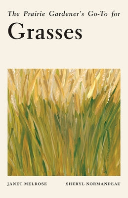 The Prairie Gardener's Go-To for Grasses by Melrose, Janet