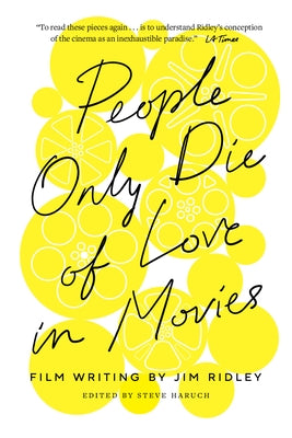 People Only Die of Love in Movies: Film Writing by Jim Ridley by Ridley, Jim
