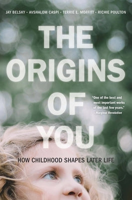 The Origins of You: How Childhood Shapes Later Life by Belsky, Jay