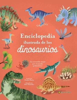 Enciclopedia Ilustrada de Los Dinosaurios. Un Recorrido Visual Por El Mundo Preh Ist?rico / The Illustrated Encyclopedia of Dinosaurs: A Visual Tour by Mart?n, Claudia