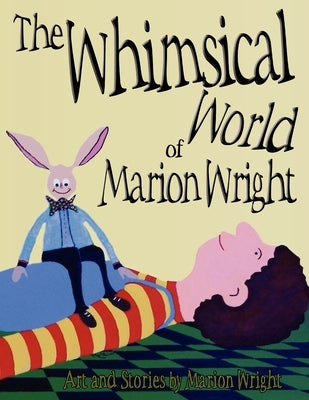 The Whimsical World of Marion Wright: Art and Stories by Marion Wright by Wright, Marion