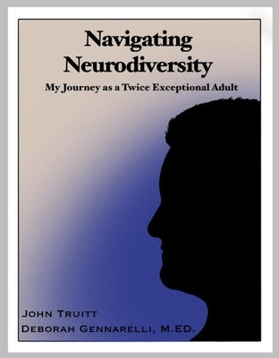 Navigating Neurodiversity: My Journey as a Twice Exceptional Adult by Truitt, John Truitt
