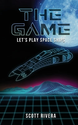 The Game: Let's play space ships by Rivera, Scott