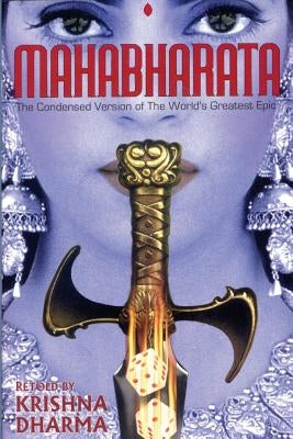 Mahabharata: The Condensed Version of the World's Greatest Epic by Dharma, Krishna