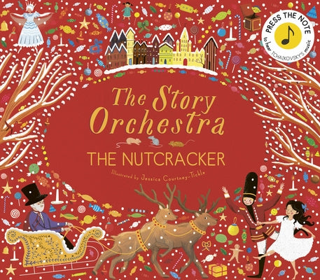 The Story Orchestra: The Nutcracker: Press the Note to Hear Tchaikovsky's Music by Tickle, Jessica Courtney
