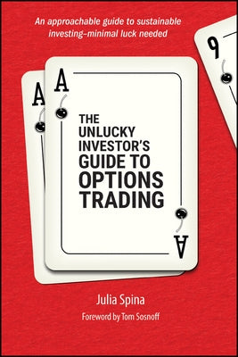 The Unlucky Investor's Guide to Options Trading by Spina, Julia