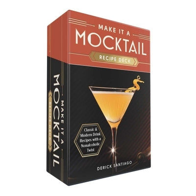 Make It a Mocktail Recipe Deck: Classic & Modern Drink Recipes with a Nonalcoholic Twist by Santiago, Derick