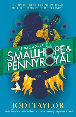 The Ballad of Smallhope and Pennyroyal: Meet Your New Favourite Partners-In-Crime in the Most Hilarious Time-Travel Caper of the Year by Taylor, Jodi