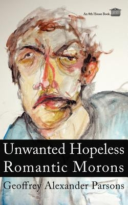 Unwanted Hopeless Romantic Morons by Parsons, Geoffrey Alexander