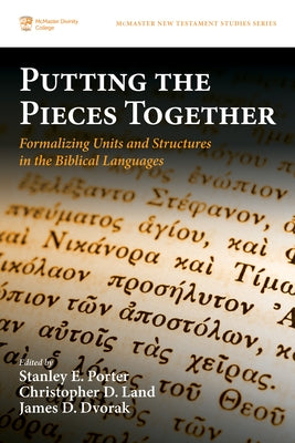 Putting the Pieces Together: Formalizing Units and Structures in the Biblical Languages by Porter, Stanley E.