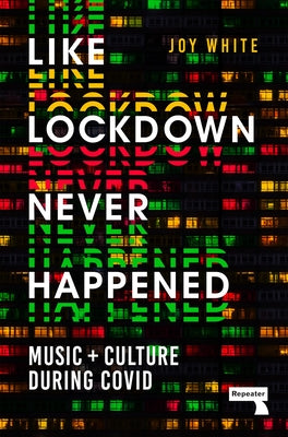 Like Lockdown Never Happened: Music and Culture During Covid by White, Joy