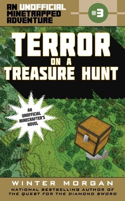 Terror on a Treasure Hunt: An Unofficial Minetrapped Adventure, #3 by Morgan, Winter